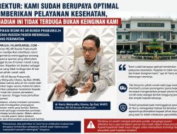 Direktur : Kami Sudah Berupaya Optimal Memberikan Pelayanan Kesehatan, Kejadian Ini Tidak Terduga Bukan Keinginan Kami